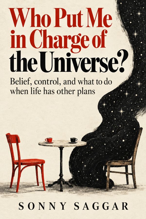 Who Put Me in Charge of the Universe? by Sonny Saggar
